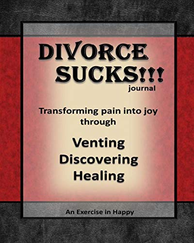 Divorce Sucks !!!: An Exercise in Happy; Learning to Transform Pain into Joy through Venting. Discovering. Healing &ndash;8&rdquo;x10&rdquo;; 210 li