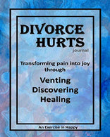 Divorce Hurts: An Exercise in Happy; Learning to Transform Pain into Joy through Venting. Discovering. Healing &ndash;8&rdquo;x10&rdquo;; 210 lined