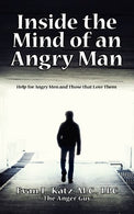 INSIDE THE MIND OF AN ANGRY MAN: Help for Angry Men and Those that Love Them