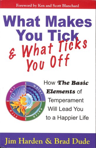 What Makes You Tick & What Ticks You Off: How The Basic Elements of Temperament Will Lead You to a Happier Life