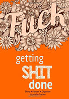 Getting Shit Done - Diary. Planner. Organiser. Journal and Tracker: Weekly. Monthly and Yearly Blank Date Planner / Organiser / Journal with swear w