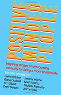 Positive Minded People: Inspiring stories of overcoming adversity for living a more positive life