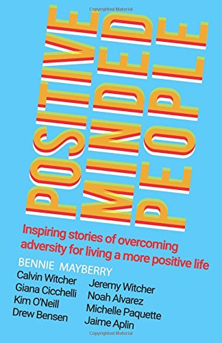 Positive Minded People: Inspiring stories of overcoming adversity for living a more positive life