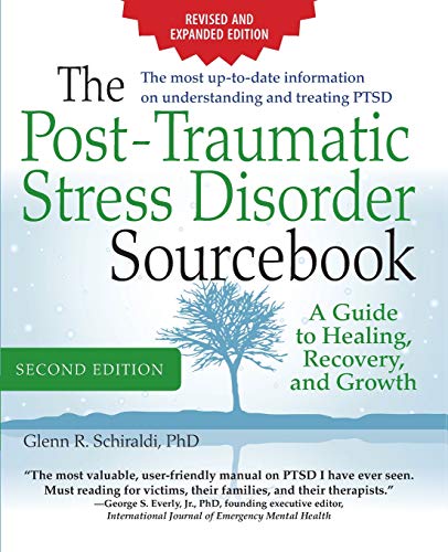 The Post-Traumatic Stress Disorder Sourcebook. Revised and Expanded Second Edition: A Guide to Healing. Recovery. and Growth