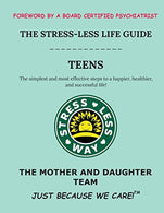 The Stress-Less Life Guide Teens: The simplest and most effective steps to a happier. healthier. and successful life! (Stress-Less Way)