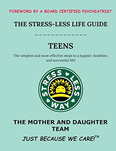 The Stress-Less Life Guide Teens: The simplest and most effective steps to a happier. healthier. and successful life! (Stress-Less Way)