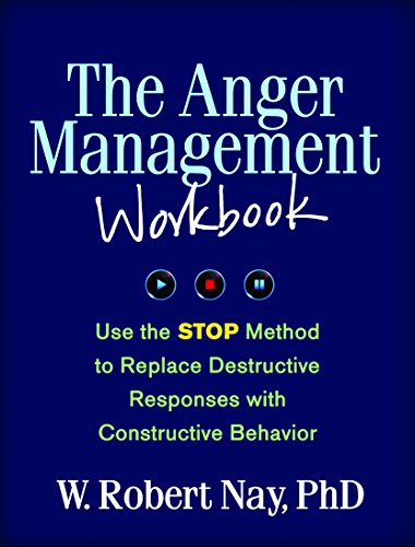 The Anger Management Workbook: Use the STOP Method to Replace Destructive Responses with Constructive Behavior (The Guilford Self-Help Workbook Seri