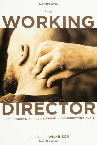 The Working Director: How to Arrive. Survive and Thrive in the Director's Chair