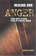 Healing Our Anger: 7 Ways to Make Peace in a Hostile World