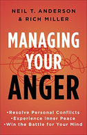 Managing Your Anger: Resolve Personal Conflicts. Experience Inner Peace. and Win the Battle for Your Mind