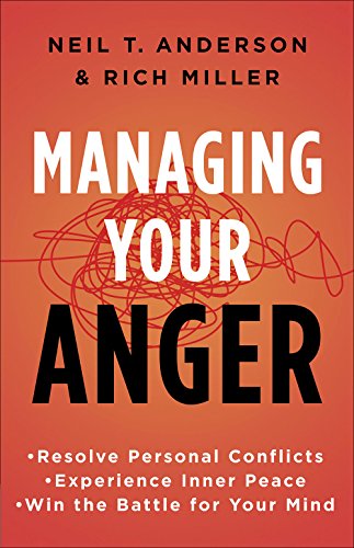 Managing Your Anger: Resolve Personal Conflicts. Experience Inner Peace. and Win the Battle for Your Mind