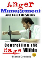 Anger Management And Real Life Stories: Controlling the Rage Within