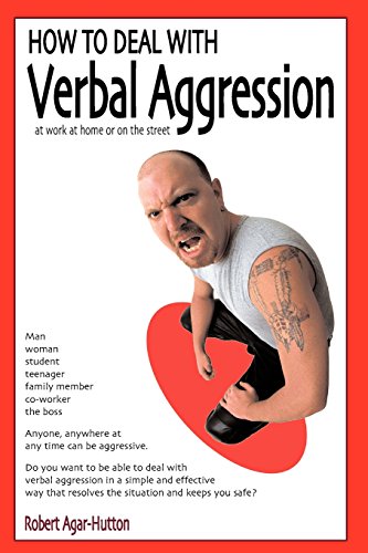 How To Deal With Verbal Aggression: At work at home or on the street