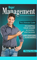 Anger Management: The Ultimate Guide to Keeping Your Anger in Control &ndash; Stop the Rage. Keep Your Cool. and Live Happily
