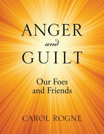 Anger and Guilt: Our Foes and Friends by Carol Rogne (2011-07-28)
