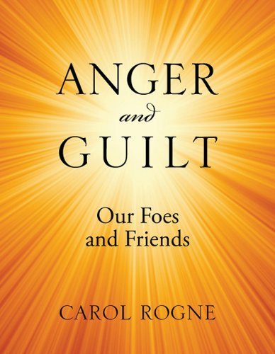 Anger and Guilt: Our Foes and Friends by Carol Rogne (2011-07-28)