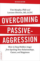 Overcoming Passive-Aggression. Revised Edition: How to Stop Hidden Anger from Spoiling Your Relationships. Career. and Happiness
