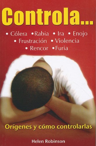 Controla...c&oacute;lera. rabia. ira. enojo. rencor / Controls ... anger. rage. resentment (Coleccion Best Sellers Economicos) (Spanish Edition)