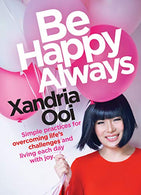 Be Happy. Always: Simple Practices For Overcoming Life's Challenges and Living Each Day With Joy