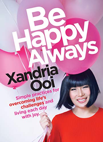 Be Happy. Always: Simple Practices For Overcoming Life's Challenges and Living Each Day With Joy