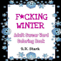 Winter Adult Coloring Book: F*cking Winter Swear Word Coloring Book (F*cking Seasons Swear Word Coloring Books for Adults) (Volume 1)