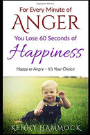 For Every Minute of Anger. You Lose 60 Seconds of Happiness: Happiness or Anger - It's Your Choice
