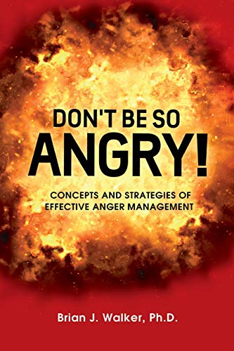 Don't Be So Angry!: Concepts and Strategies of Effective Anger Management