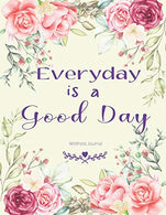 Everyday is a Good Day Wellness Journal: Weekly & Dialy Wellness Journal Habits Training Planner Motivation Anger Work Life Balance Control Stre