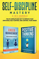 Self-Discipline Mastery 2-in-1 Bundle: Anger Management + Positive Thinking Affirmations - The #1 Complete Box Set to Improve Your Emotional Self-Co
