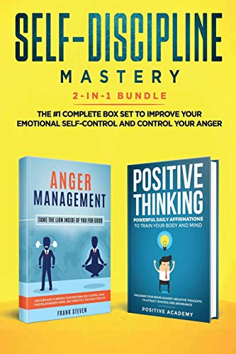 Self-Discipline Mastery 2-in-1 Bundle: Anger Management + Positive Thinking Affirmations - The #1 Complete Box Set to Improve Your Emotional Self-Co