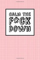 Calm The Fck Down - Pink Linen: 6" x 9". It's Journal Time. Lined Blank Book. Swear Word Journal. Durable Cover. 150 Pages (Diary. Noteboo