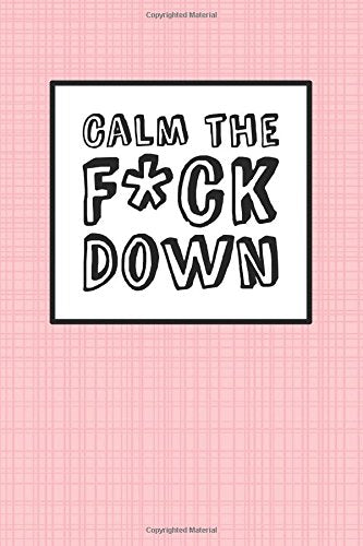 Calm The Fck Down - Pink Linen: 6" x 9". It's Journal Time. Lined Blank Book. Swear Word Journal. Durable Cover. 150 Pages (Diary. Noteboo