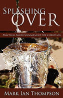 Splashing Over: Practical Anger Management for Christians
