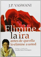 Elimine la ira. Antes de que ella lo elimine a usted (Spanish Edition) by J.P. Vaswani (2010-06-16)