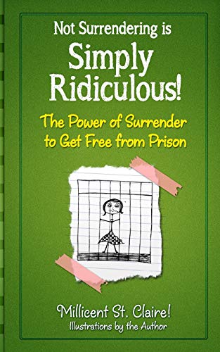 Not Surrendering is Simply Ridiculous!: The Power of Surrender to get free from Prison (Simply Ridiculous Series) (Volume 3)