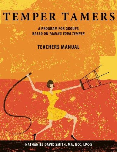 Temper Tamers: A Program for Groups Based on Taming Your Temper: Teachers Manual