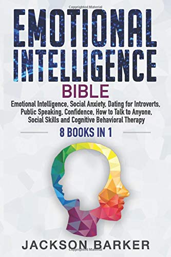 Emotional Intelligence Bible: Emotional Intelligence. Social Anxiety. Dating for Introverts. Public Speaking. Confidence. How to Talk to Anyone. ...