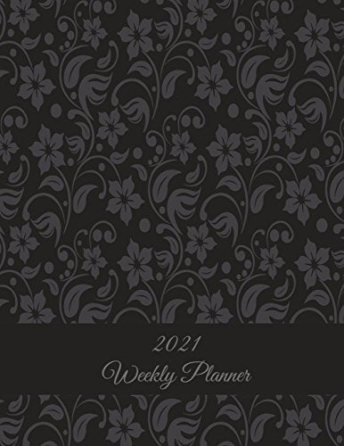 2021 Weekly Planner: Beautiful Black Floral. Weekly Calendar Book 2021. Weekly/Monthly/Yearly Calendar Journal. Large 8.5" x 11" 365 Daily