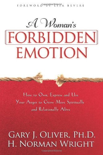 A Woman's Forbidden Emotion: How to Own. Express and Use Your Anger to Grow More Spiritually and Relationally Alive