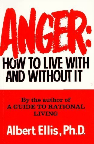 Anger: How To Live With And Without It by Albert Ellis (1986-03-03)