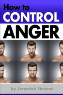 How to Control Anger: A Pocket Guide Full of Anger Management Techniques. Self-Monitoring Tips. and Effective Strategies for Controlling Anger