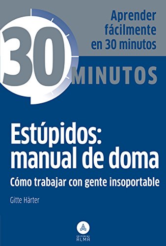Est&uacute;pidos: manual de doma: C&oacute;mo trabajar con gente insoportable (Spanish Edition)