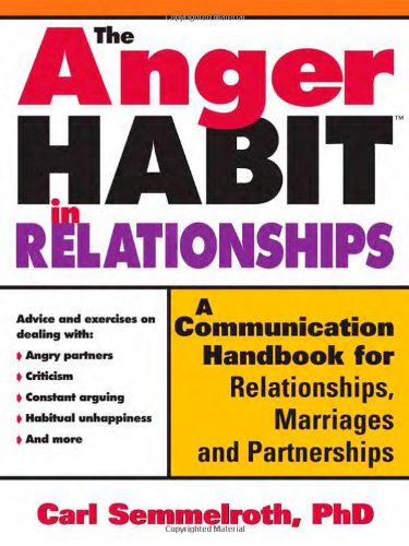 The Anger Habit in Relationships: A Communication Handbook for Relationships. Marriages and Partnerships