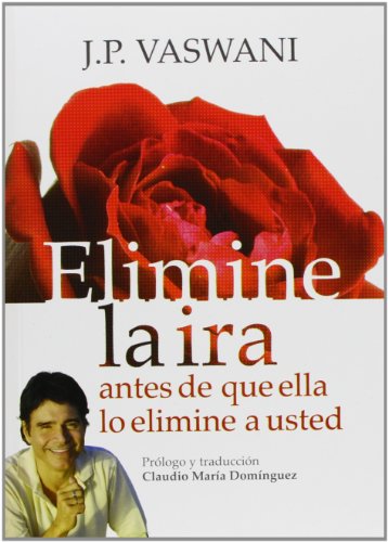 Elimine la ira. Antes de que ella lo elimine a usted (Spanish Edition)