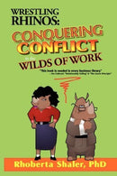 Wrestling Rhinos: Conquering Conflict in the Wilds of Work by Rhoberta Shaler (2006-03-01)