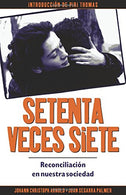 Setenta veces siete: reconciliaci&oacute;n&thinsp;en nuestra&thinsp;sociedad (Spanish Edition)