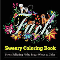 Sweary Coloring Book: Coloring Books For Adults Featuring Stress Relieving Filthy Swear Words. cute kitten. adorable puppies and colorful flies (Swe
