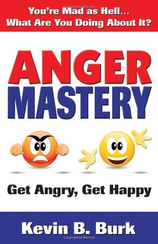 Anger Mastery by Kevin B Burk (2011-07-11)