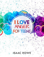 I Love Anger For Teens