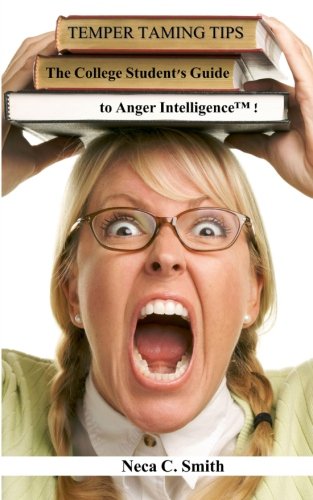 Temper Taming Tips: The College Student's Guide to Anger Intelligence(tm)